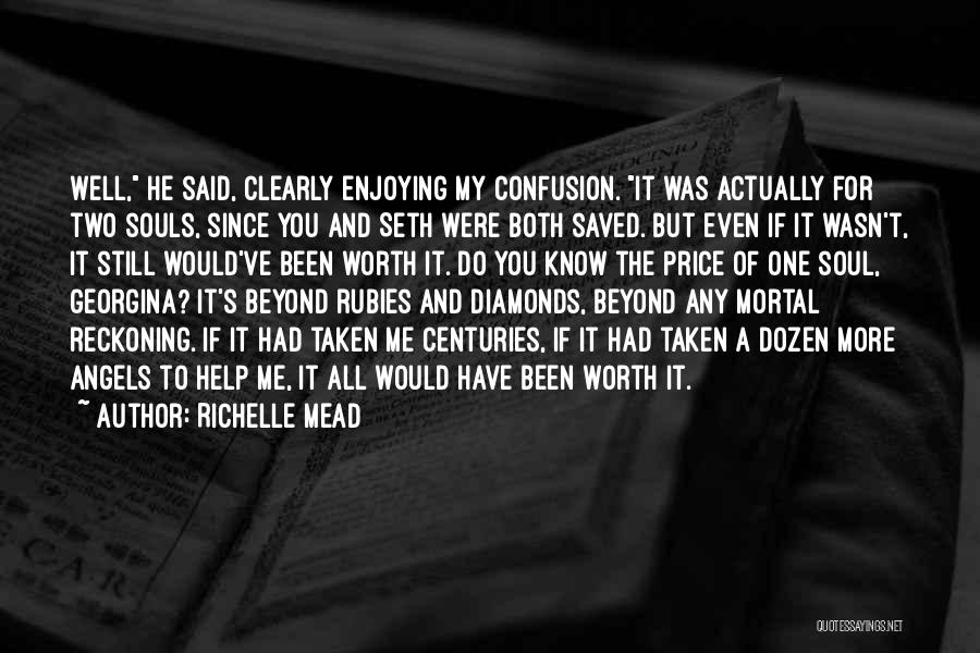 Richelle Mead Quotes: Well, He Said, Clearly Enjoying My Confusion. It Was Actually For Two Souls, Since You And Seth Were Both Saved.