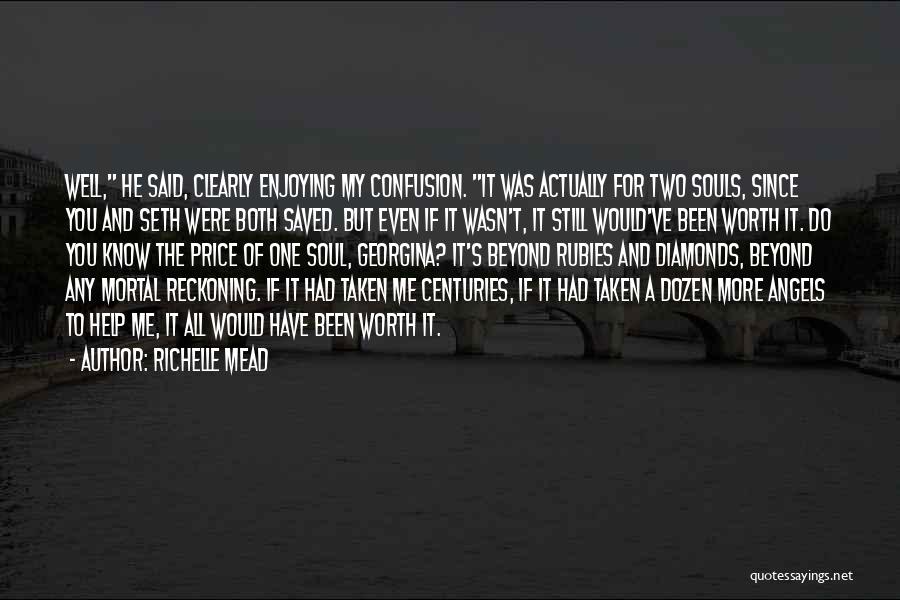 Richelle Mead Quotes: Well, He Said, Clearly Enjoying My Confusion. It Was Actually For Two Souls, Since You And Seth Were Both Saved.