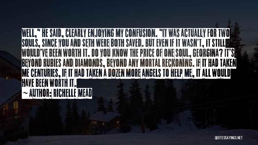 Richelle Mead Quotes: Well, He Said, Clearly Enjoying My Confusion. It Was Actually For Two Souls, Since You And Seth Were Both Saved.