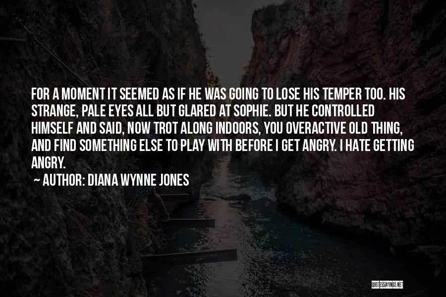 Diana Wynne Jones Quotes: For A Moment It Seemed As If He Was Going To Lose His Temper Too. His Strange, Pale Eyes All