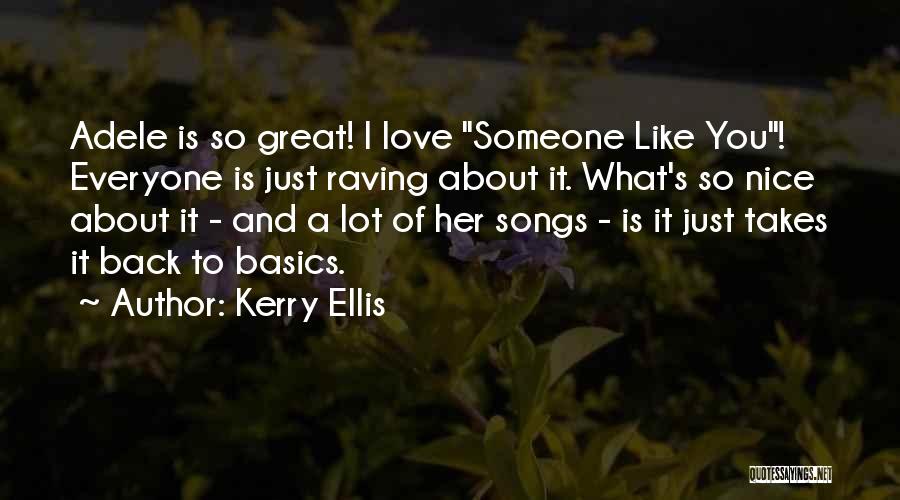 Kerry Ellis Quotes: Adele Is So Great! I Love Someone Like You! Everyone Is Just Raving About It. What's So Nice About It