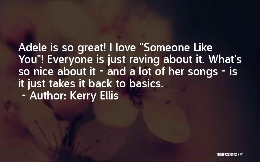 Kerry Ellis Quotes: Adele Is So Great! I Love Someone Like You! Everyone Is Just Raving About It. What's So Nice About It