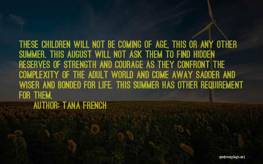 Tana French Quotes: These Children Will Not Be Coming Of Age, This Or Any Other Summer. This August Will Not Ask Them To