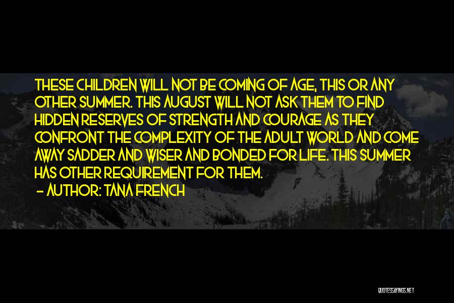 Tana French Quotes: These Children Will Not Be Coming Of Age, This Or Any Other Summer. This August Will Not Ask Them To