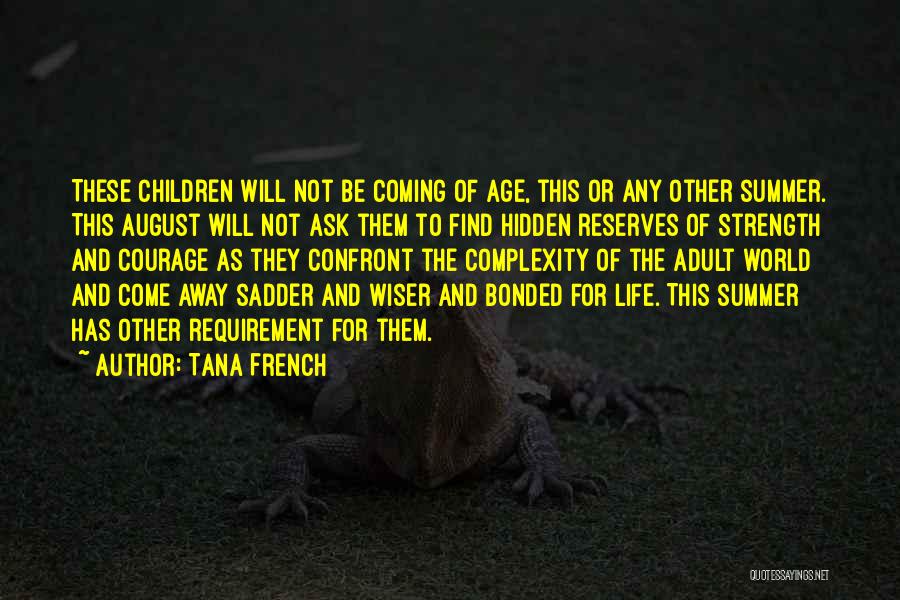 Tana French Quotes: These Children Will Not Be Coming Of Age, This Or Any Other Summer. This August Will Not Ask Them To