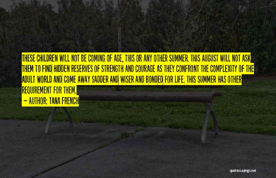 Tana French Quotes: These Children Will Not Be Coming Of Age, This Or Any Other Summer. This August Will Not Ask Them To