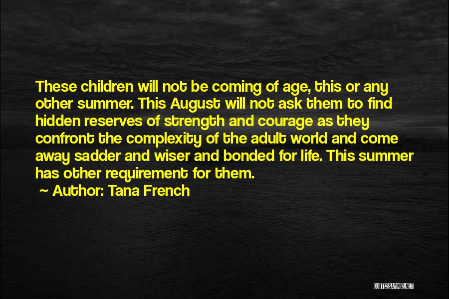Tana French Quotes: These Children Will Not Be Coming Of Age, This Or Any Other Summer. This August Will Not Ask Them To