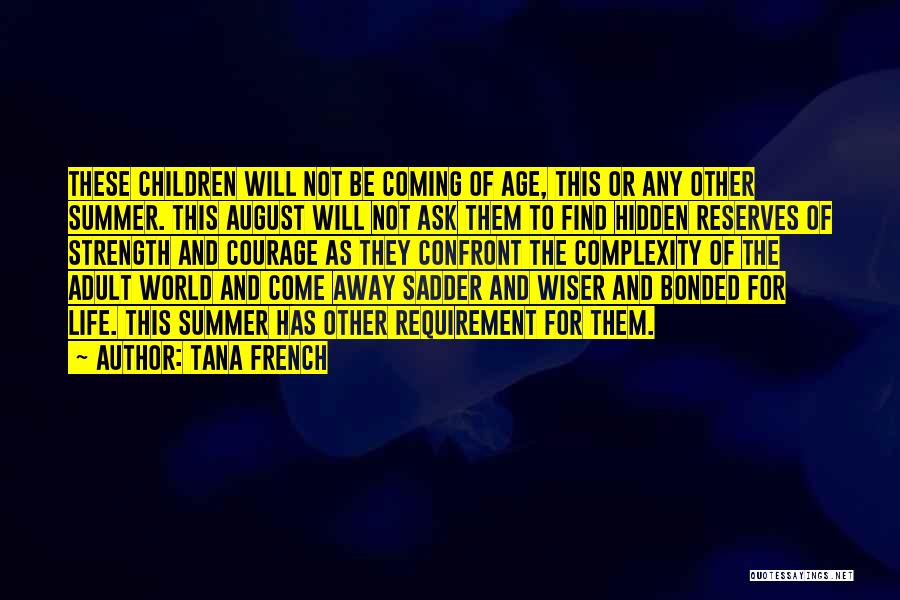Tana French Quotes: These Children Will Not Be Coming Of Age, This Or Any Other Summer. This August Will Not Ask Them To