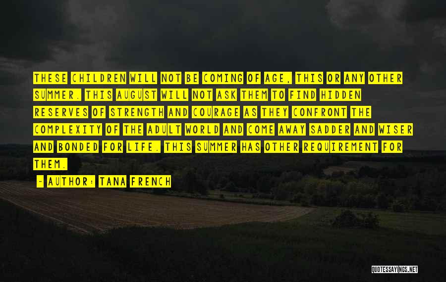 Tana French Quotes: These Children Will Not Be Coming Of Age, This Or Any Other Summer. This August Will Not Ask Them To
