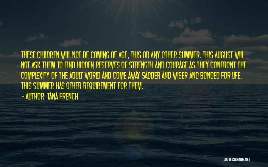 Tana French Quotes: These Children Will Not Be Coming Of Age, This Or Any Other Summer. This August Will Not Ask Them To