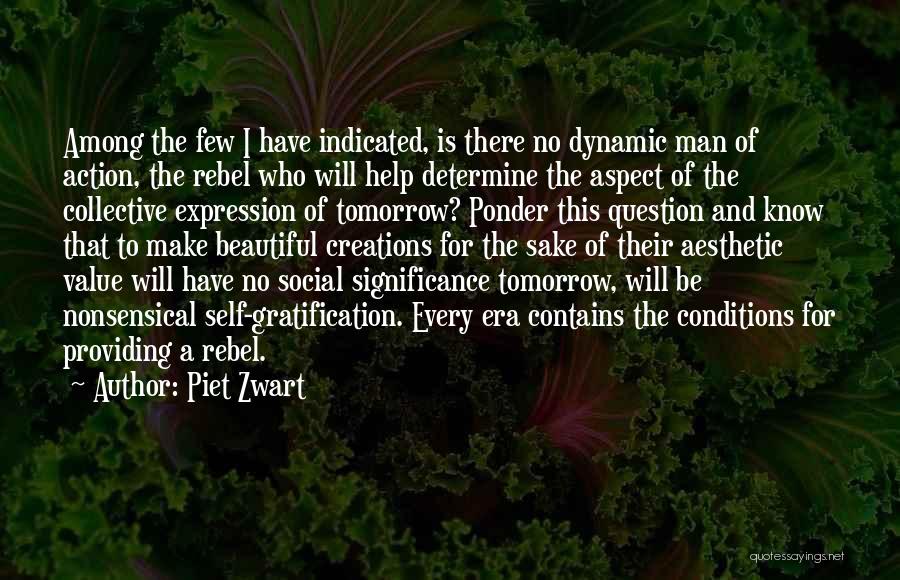 Piet Zwart Quotes: Among The Few I Have Indicated, Is There No Dynamic Man Of Action, The Rebel Who Will Help Determine The