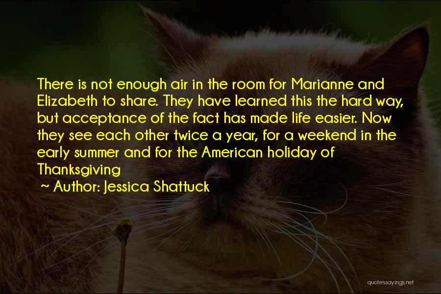 Jessica Shattuck Quotes: There Is Not Enough Air In The Room For Marianne And Elizabeth To Share. They Have Learned This The Hard