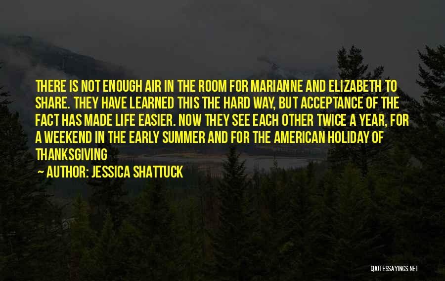 Jessica Shattuck Quotes: There Is Not Enough Air In The Room For Marianne And Elizabeth To Share. They Have Learned This The Hard