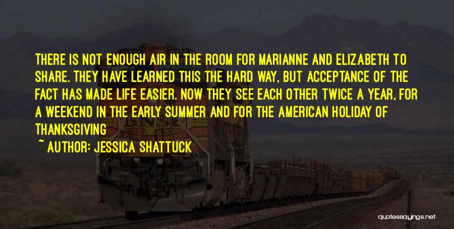 Jessica Shattuck Quotes: There Is Not Enough Air In The Room For Marianne And Elizabeth To Share. They Have Learned This The Hard