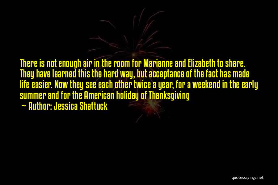 Jessica Shattuck Quotes: There Is Not Enough Air In The Room For Marianne And Elizabeth To Share. They Have Learned This The Hard