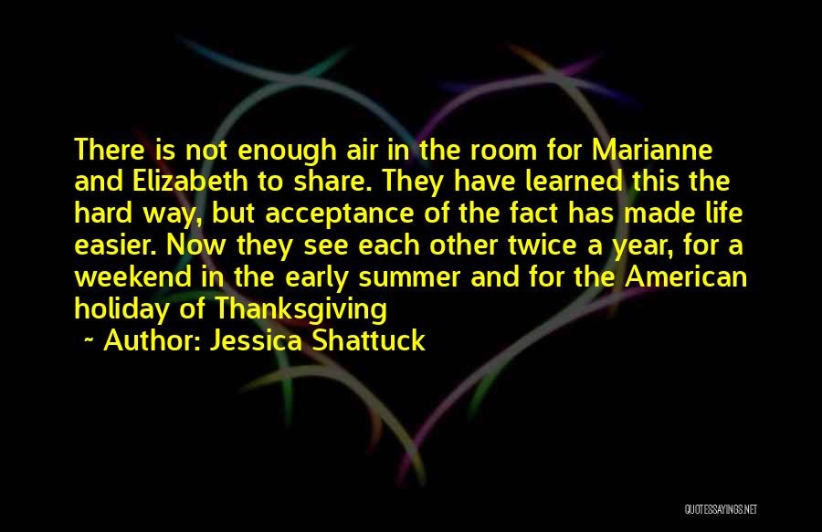 Jessica Shattuck Quotes: There Is Not Enough Air In The Room For Marianne And Elizabeth To Share. They Have Learned This The Hard