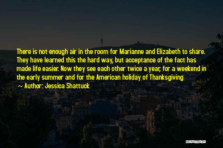 Jessica Shattuck Quotes: There Is Not Enough Air In The Room For Marianne And Elizabeth To Share. They Have Learned This The Hard