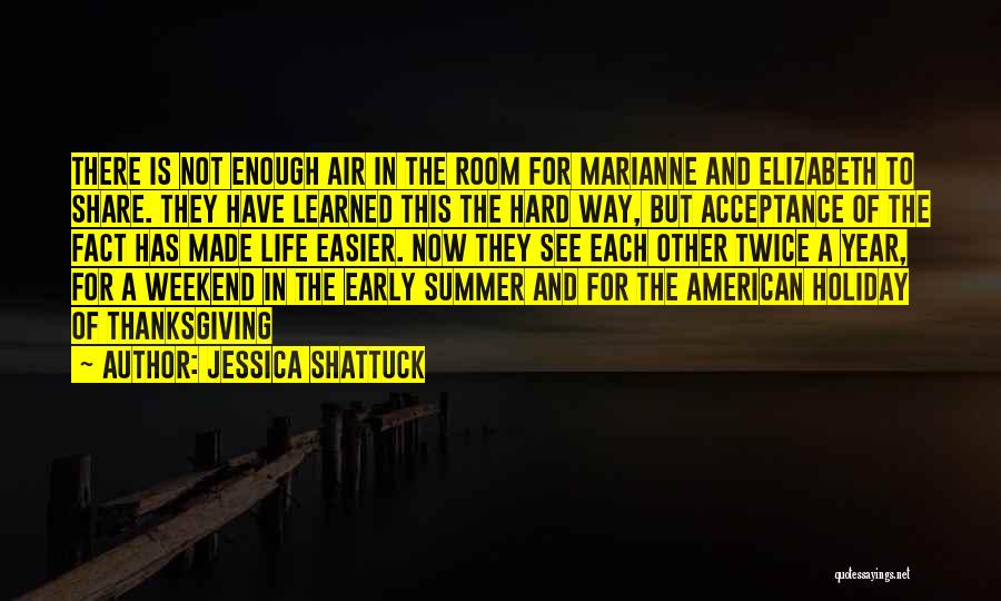 Jessica Shattuck Quotes: There Is Not Enough Air In The Room For Marianne And Elizabeth To Share. They Have Learned This The Hard