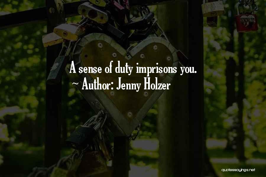 Jenny Holzer Quotes: A Sense Of Duty Imprisons You.