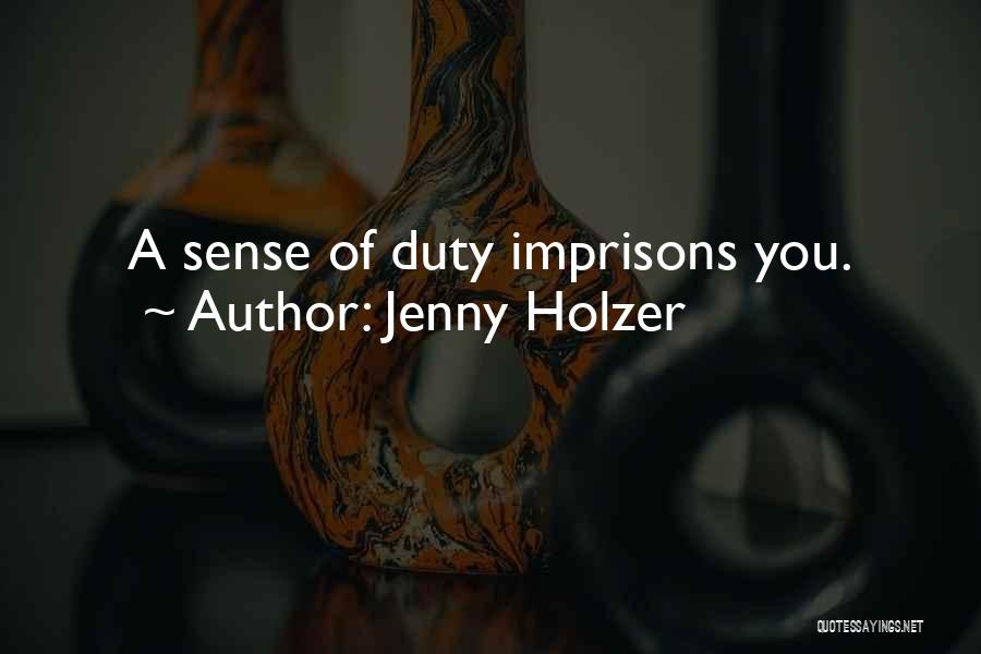 Jenny Holzer Quotes: A Sense Of Duty Imprisons You.