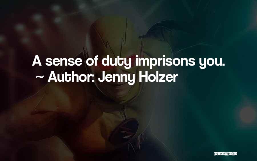 Jenny Holzer Quotes: A Sense Of Duty Imprisons You.