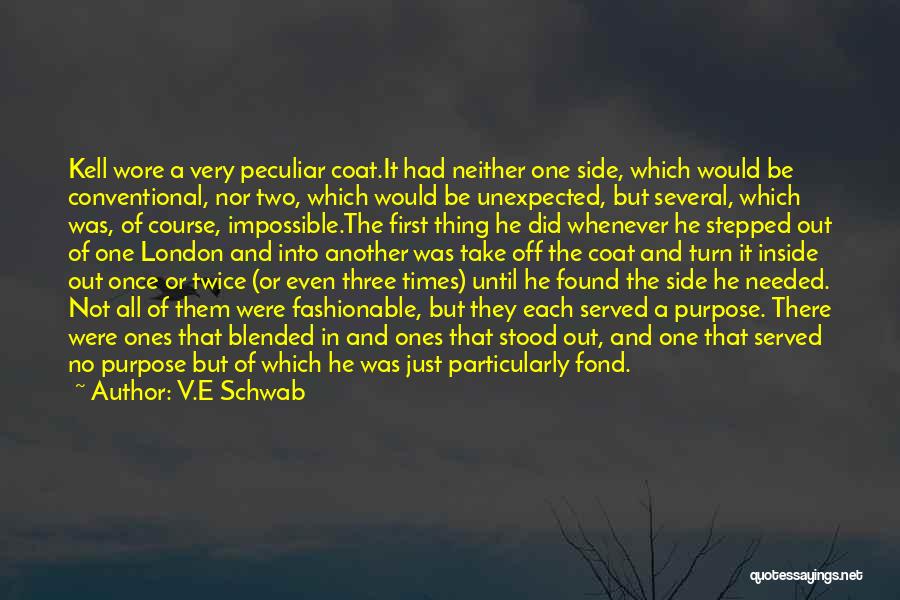 V.E Schwab Quotes: Kell Wore A Very Peculiar Coat.it Had Neither One Side, Which Would Be Conventional, Nor Two, Which Would Be Unexpected,