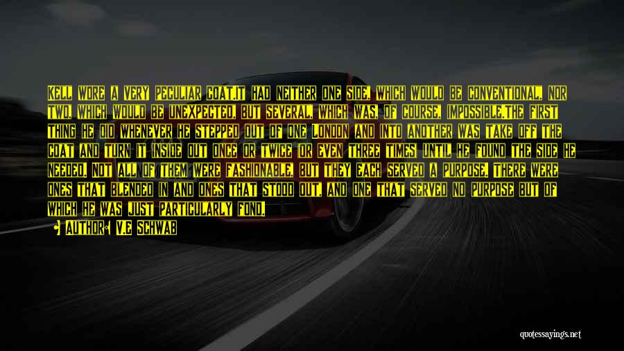 V.E Schwab Quotes: Kell Wore A Very Peculiar Coat.it Had Neither One Side, Which Would Be Conventional, Nor Two, Which Would Be Unexpected,