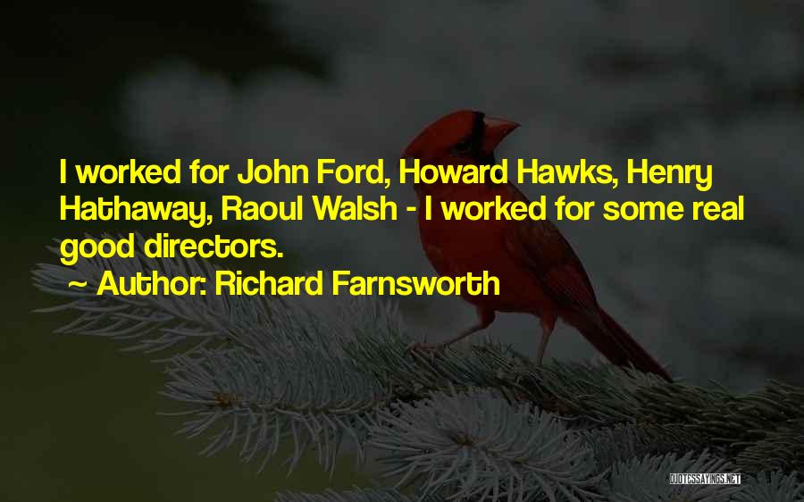 Richard Farnsworth Quotes: I Worked For John Ford, Howard Hawks, Henry Hathaway, Raoul Walsh - I Worked For Some Real Good Directors.