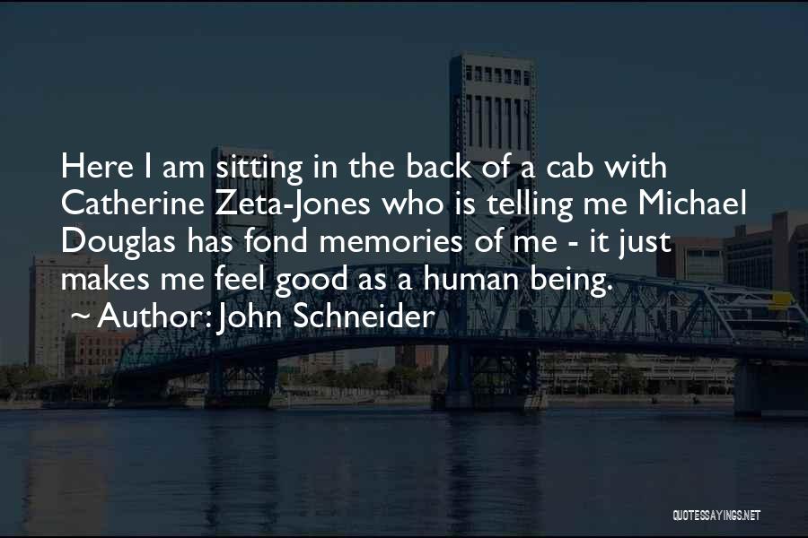 John Schneider Quotes: Here I Am Sitting In The Back Of A Cab With Catherine Zeta-jones Who Is Telling Me Michael Douglas Has