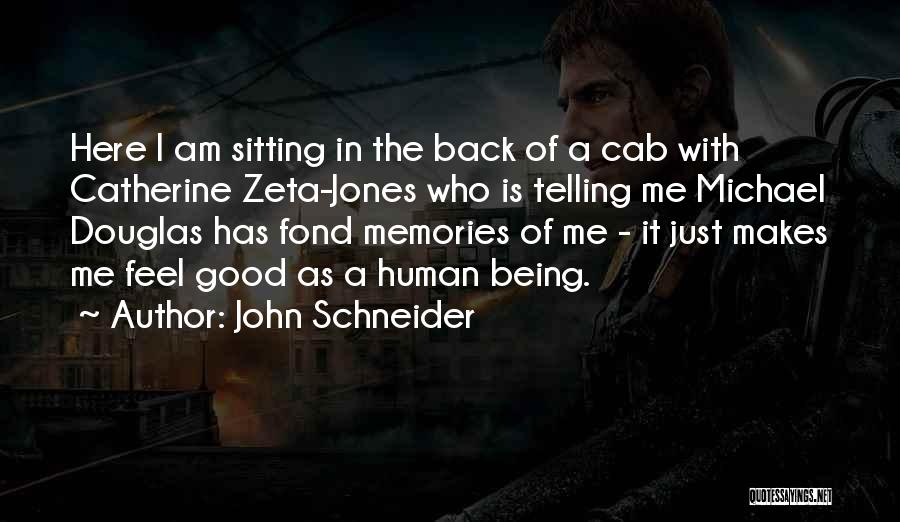 John Schneider Quotes: Here I Am Sitting In The Back Of A Cab With Catherine Zeta-jones Who Is Telling Me Michael Douglas Has