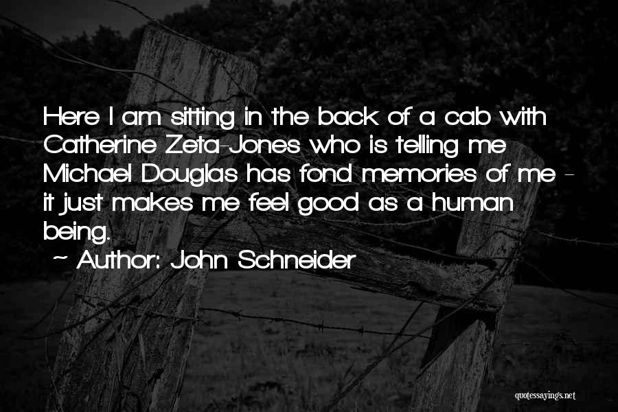 John Schneider Quotes: Here I Am Sitting In The Back Of A Cab With Catherine Zeta-jones Who Is Telling Me Michael Douglas Has