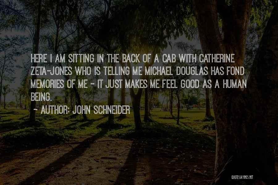 John Schneider Quotes: Here I Am Sitting In The Back Of A Cab With Catherine Zeta-jones Who Is Telling Me Michael Douglas Has