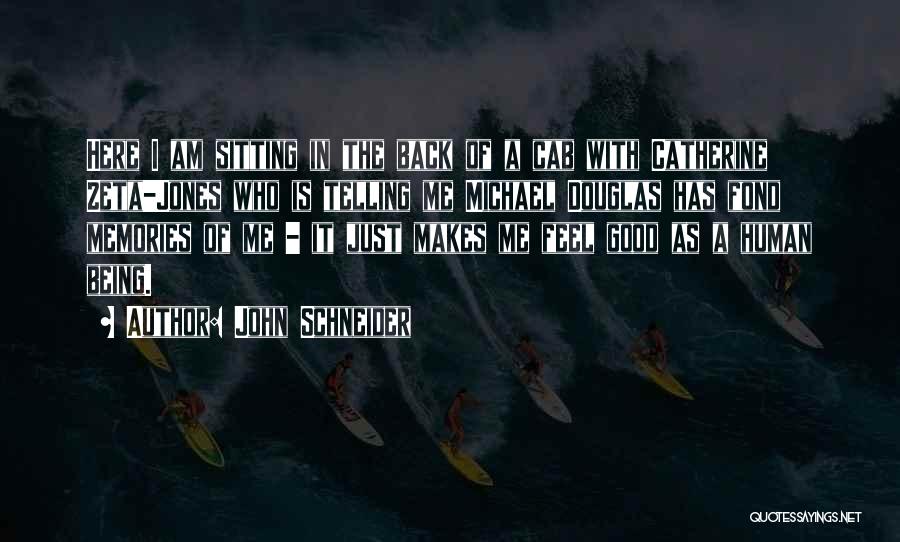 John Schneider Quotes: Here I Am Sitting In The Back Of A Cab With Catherine Zeta-jones Who Is Telling Me Michael Douglas Has