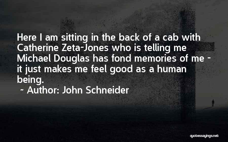 John Schneider Quotes: Here I Am Sitting In The Back Of A Cab With Catherine Zeta-jones Who Is Telling Me Michael Douglas Has