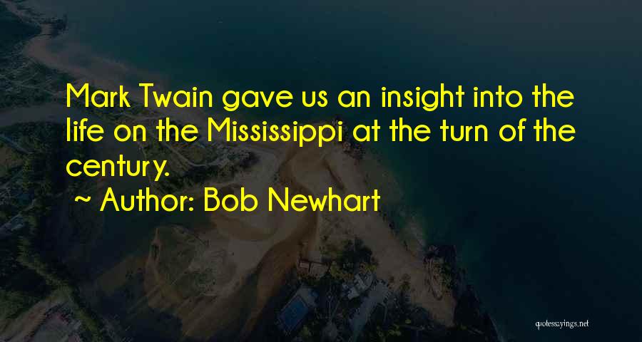 Bob Newhart Quotes: Mark Twain Gave Us An Insight Into The Life On The Mississippi At The Turn Of The Century.
