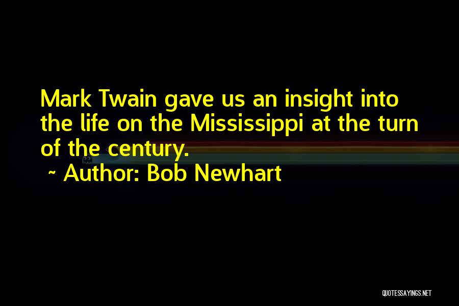 Bob Newhart Quotes: Mark Twain Gave Us An Insight Into The Life On The Mississippi At The Turn Of The Century.