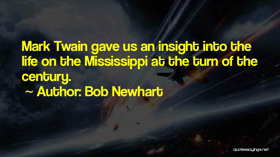 Bob Newhart Quotes: Mark Twain Gave Us An Insight Into The Life On The Mississippi At The Turn Of The Century.