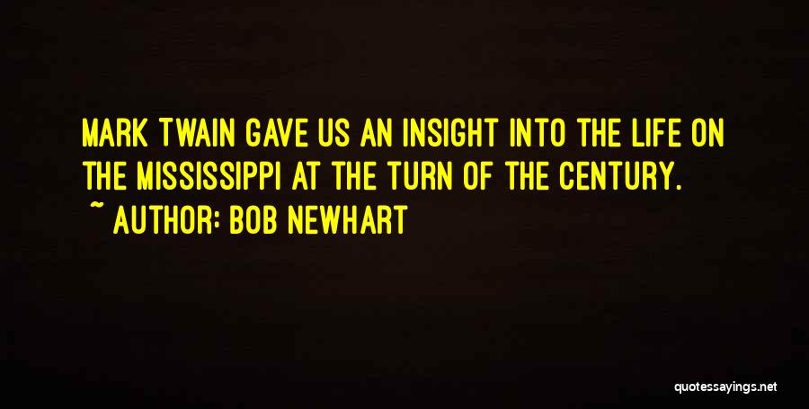 Bob Newhart Quotes: Mark Twain Gave Us An Insight Into The Life On The Mississippi At The Turn Of The Century.