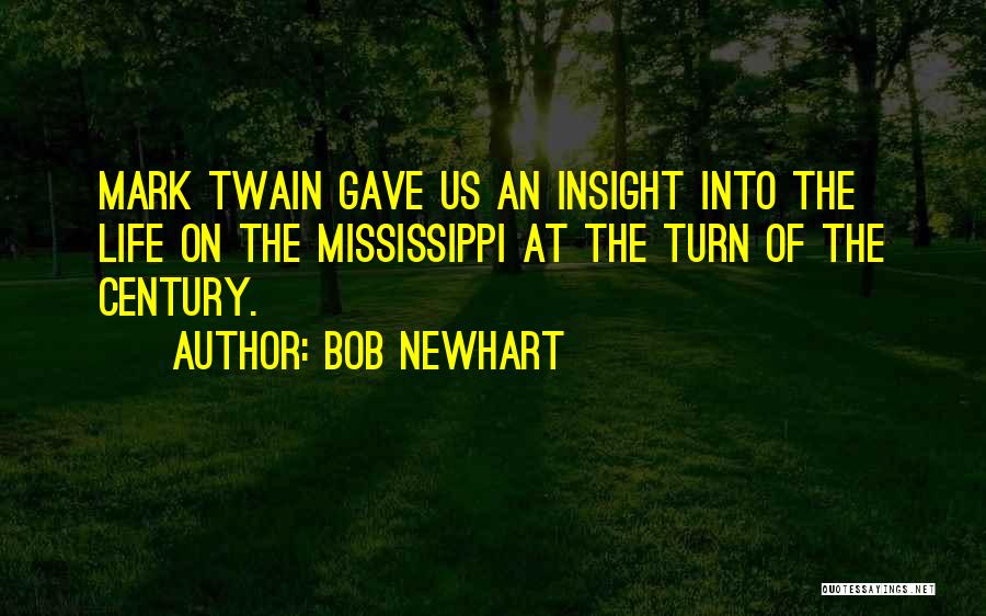 Bob Newhart Quotes: Mark Twain Gave Us An Insight Into The Life On The Mississippi At The Turn Of The Century.