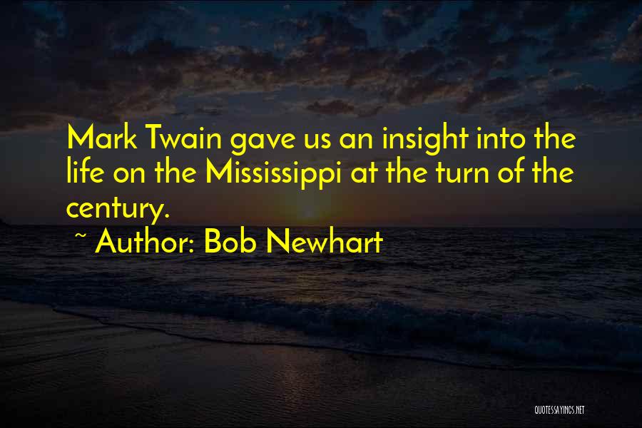 Bob Newhart Quotes: Mark Twain Gave Us An Insight Into The Life On The Mississippi At The Turn Of The Century.