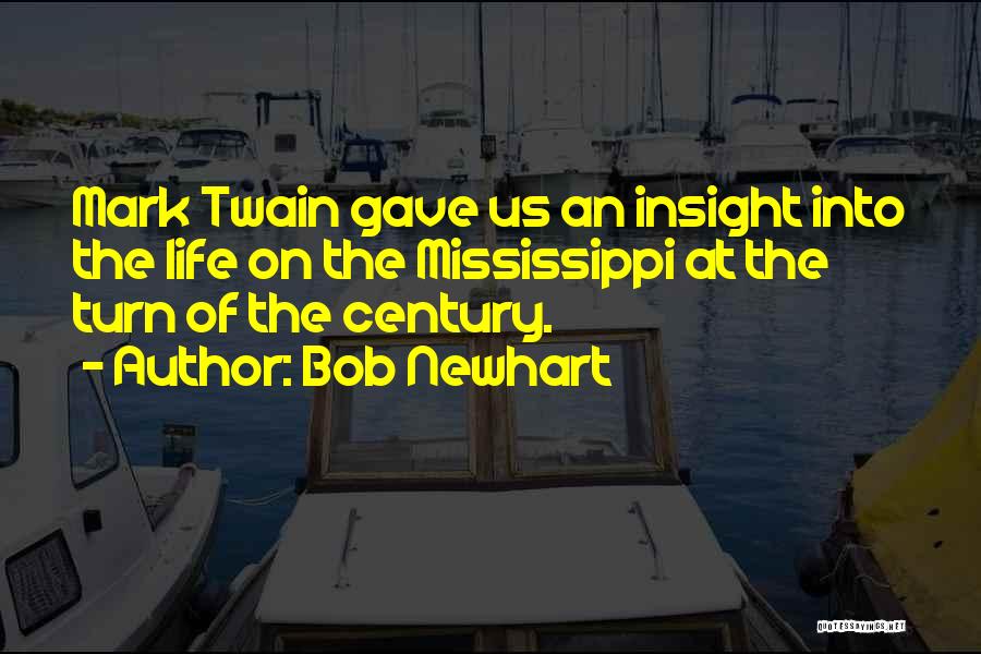 Bob Newhart Quotes: Mark Twain Gave Us An Insight Into The Life On The Mississippi At The Turn Of The Century.