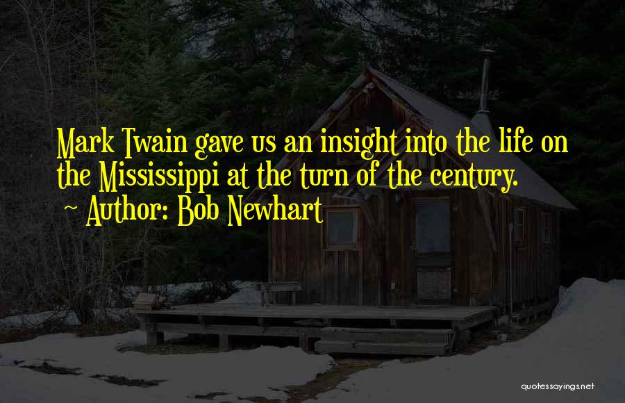 Bob Newhart Quotes: Mark Twain Gave Us An Insight Into The Life On The Mississippi At The Turn Of The Century.