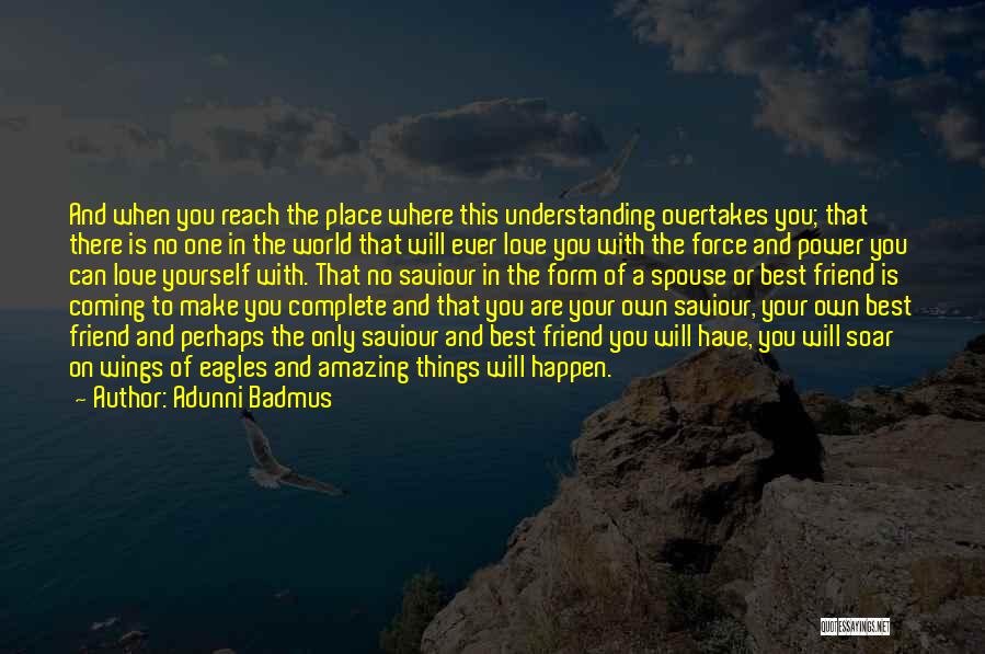 Adunni Badmus Quotes: And When You Reach The Place Where This Understanding Overtakes You; That There Is No One In The World That