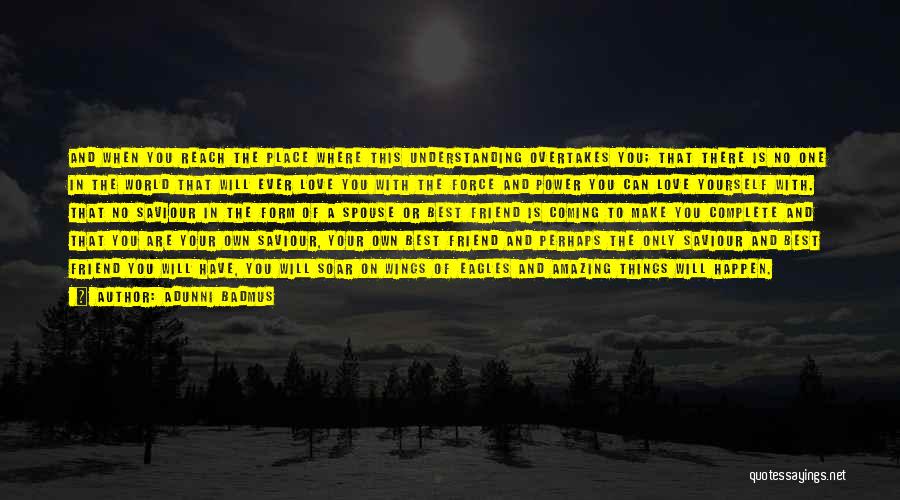 Adunni Badmus Quotes: And When You Reach The Place Where This Understanding Overtakes You; That There Is No One In The World That