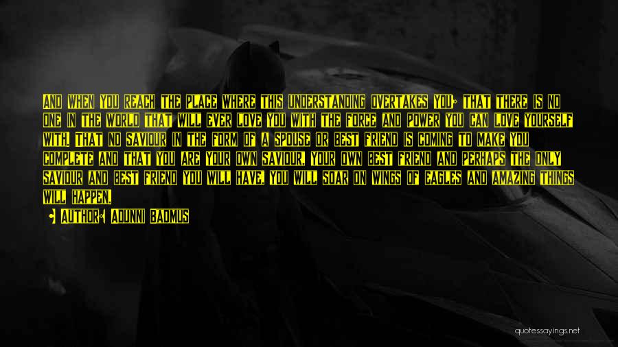 Adunni Badmus Quotes: And When You Reach The Place Where This Understanding Overtakes You; That There Is No One In The World That