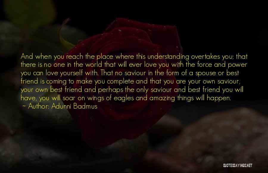 Adunni Badmus Quotes: And When You Reach The Place Where This Understanding Overtakes You; That There Is No One In The World That