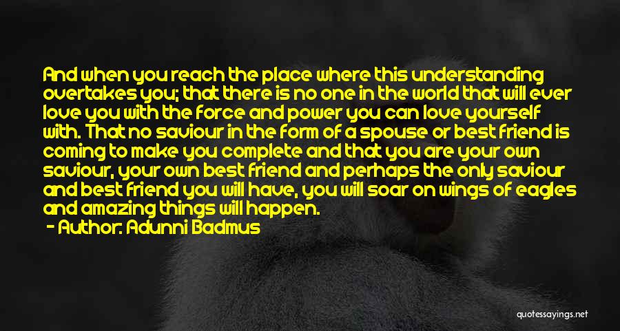 Adunni Badmus Quotes: And When You Reach The Place Where This Understanding Overtakes You; That There Is No One In The World That