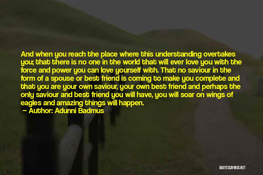 Adunni Badmus Quotes: And When You Reach The Place Where This Understanding Overtakes You; That There Is No One In The World That