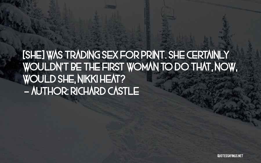 Richard Castle Quotes: [she] Was Trading Sex For Print. She Certainly Wouldn't Be The First Woman To Do That, Now, Would She, Nikki
