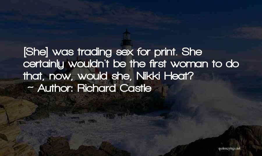 Richard Castle Quotes: [she] Was Trading Sex For Print. She Certainly Wouldn't Be The First Woman To Do That, Now, Would She, Nikki